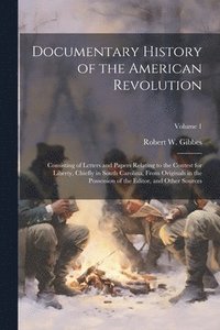 bokomslag Documentary History of the American Revolution: Consisting of Letters and Papers Relating to the Contest for Liberty, Chiefly in South Carolina, From