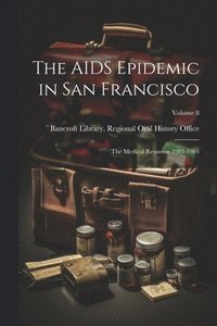 bokomslag The AIDS Epidemic in San Francisco: The Medical Response 1981-1984; Volume 8
