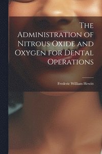 bokomslag The Administration of Nitrous Oxide and Oxygen for Dental Operations