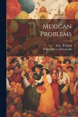 Robert Bruce Brinsmade, M C Rolland, M. C. Rolland, M C. Rolland - Mexican Problems, Häftad