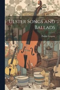 bokomslag Ulster Songs and Ballads