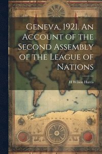 bokomslag Geneva, 1921. An Account of the Second Assembly of the League of Nations