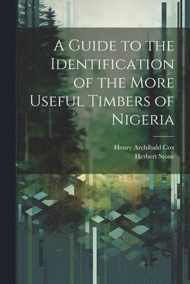 A Guide to the Identification of the More Useful Timbers of Nigeria 1