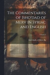 bokomslag The Commentaries of Isho'dad of Merv in Syriac and English; Volume 2