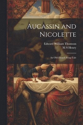 Edward William Thomson, M S Henry - Aucassin and Nicolette, Häftad