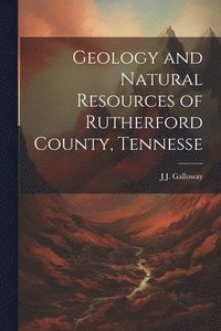 bokomslag Geology and Natural Resources of Rutherford County, Tennesse