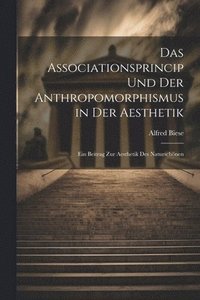 bokomslag Das Associationsprincip und der Anthropomorphismus in der Aesthetik; ein Beitrag zur Aesthetik des Naturschnen