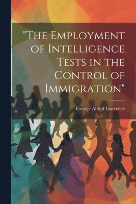 bokomslag &quot;The Employment of Intelligence Tests in the Control of Immigration&quot;