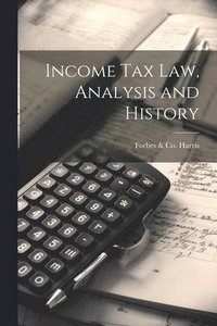 bokomslag Income tax law, Analysis and History