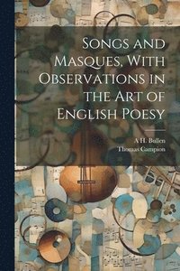 bokomslag Songs and Masques, With Observations in the art of English Poesy