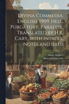 bokomslag Divina Commedia. English. 1909. Hell, Purgatory, Paradise. Translated by H.R. Cary, With Introd., Notes and Illus