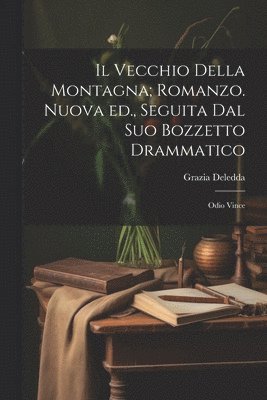 bokomslag Il vecchio della montagna; romanzo. Nuova ed., seguita dal suo bozzetto drammatico