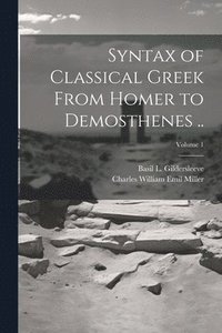 bokomslag Syntax of Classical Greek From Homer to Demosthenes ..; Volume 1