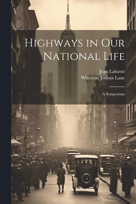 Jean Labatut, Wheaton Joshua Lane - Highways in our National Life; a Symposium, Häftad