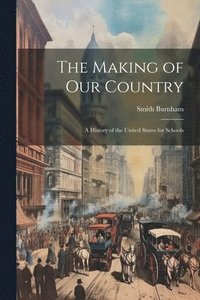 bokomslag The Making of our Country; a History of the United States for Schools