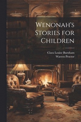 Clara Louise Burnham, Warren Proctor - Wenonah's Stories for Children, Häftad