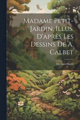 bokomslag Madame Petit-Jardin. Illus. d'aprs les dessins de A. Calbet