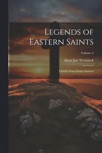 bokomslag Legends of Eastern Saints; Chiefly From Syriac Sources; Volume 2