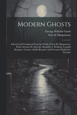 George William Curtis, Guy De Maupassant, Guy de Maupassant - Modern Ghosts, Häftad