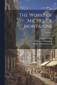 bokomslag The Works of Michel de Montaigne; Volume 4
