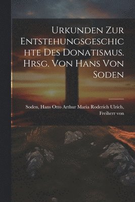Urkunden zur Entstehungsgeschichte des Donatismus. Hrsg. von Hans von Soden 1