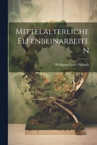 bokomslag Mittelalterliche Elfenbeinarbeiten