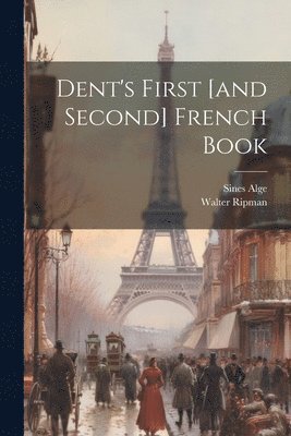 bokomslag Dent's First [and Second] French Book