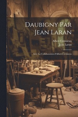 Jean Laran, Albert Crémieux - Daubigny par Jean Laran; avec la collaboration d'Albert Crémieux, Häftad