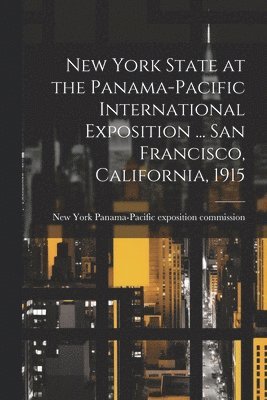 bokomslag New York State at the Panama-Pacific International Exposition ... San Francisco, California, 1915