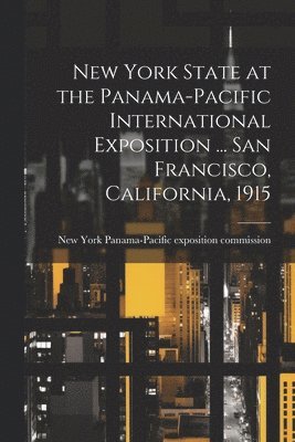 New York State at the Panama-Pacific International Exposition ... San Francisco, California, 1915 1