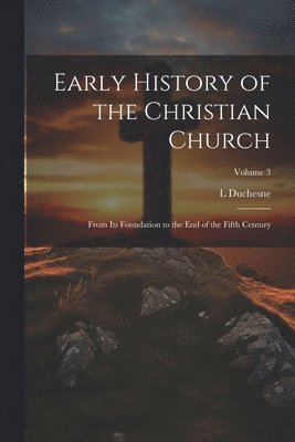 L 1843-1922 Duchesne, L. 1843-1922 Duchesne, L. Duchesne - Early History of the Christian Church, Häftad