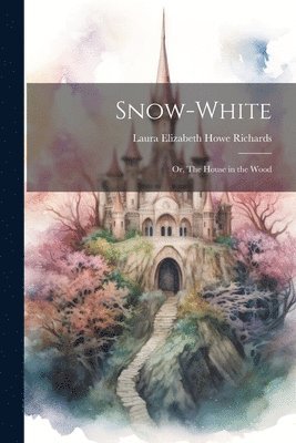 bokomslag Snow-White; or, The House in the Wood