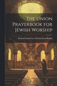 bokomslag The Union Prayerbook for Jewish Worship