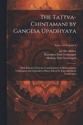 bokomslag Tattva-chintamani by Gangesa Upadhyaya; With Extracts From the Commentaries of Mathuranatha Tarkavagisa and of Jayadeva Misra. Edited by Kamakhyanath Tarkavagisa; Volume 2; Series 4
