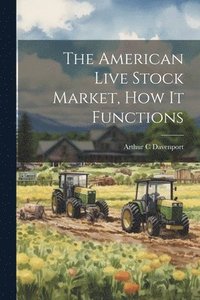 bokomslag The American Live Stock Market, how it Functions