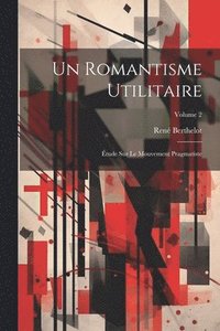 bokomslag Un romantisme utilitaire; tude sur le mouvement pragmatiste; Volume 2