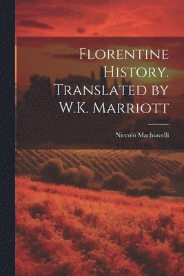 Niccolò Machiavelli - Florentine History. Translated by W.K. Marriott, Häftad