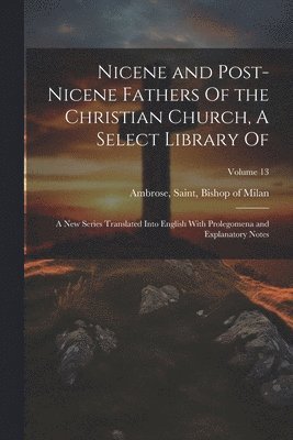 Nicene and Post-Nicene Fathers Of the Christian Church, A Select Library Of 1