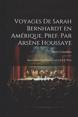 bokomslag Voyages de Sarah Bernhardt en Amérique. Pref. par Arsène Houssaye; appréciations par Henry Fouquier et J.-J. Weiss