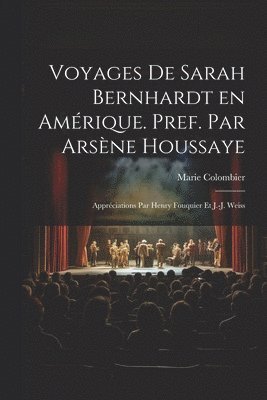 bokomslag Voyages de Sarah Bernhardt en Amrique. Pref. par Arsne Houssaye; apprciations par Henry Fouquier et J.-J. Weiss