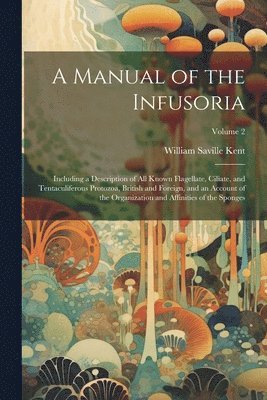 bokomslag A Manual of the Infusoria