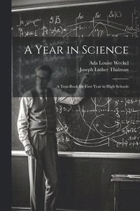 bokomslag A Year in Science; a Text-book for First Year in High Schools
