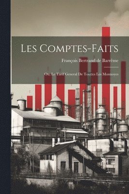 bokomslag Les comptes-faits; ou, Le tarif general de touttes les monnoyes