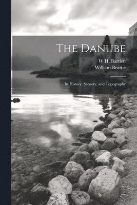 William Beattie, W H 1809-1854 Bartlett - Danube, Häftad