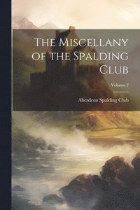 bokomslag The Miscellany of the Spalding Club; Volume 2