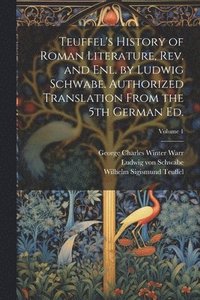 bokomslag Teuffel's History of Roman Literature, rev. and enl. by Ludwig Schwabe. Authorized Translation From the 5th German ed.; Volume 1