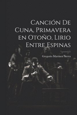 Canción de cuna, Primavera en otoño, Lirio entre espinas