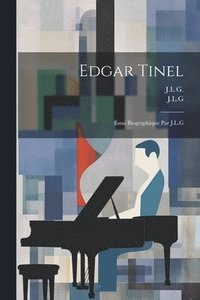 bokomslag Edgar Tinel; essai biographique par J.L.G