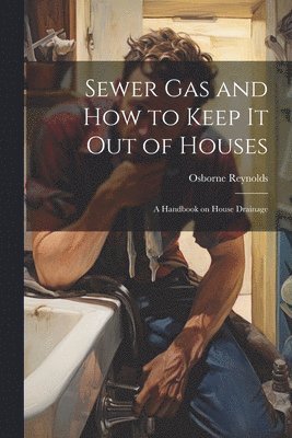 bokomslag Sewer gas and how to Keep it out of Houses