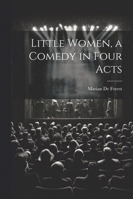 bokomslag Little Women, a Comedy in Four Acts